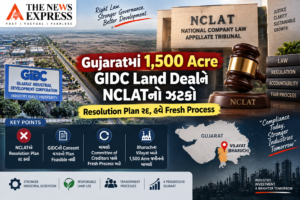 Gujaratમાં 1,500 Acre GIDC Land Dealને NCLATનો ઝટકો: Resolution Plan રદ, હવે Fresh Process