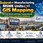 Gujaratના Manufacturing MSME Unitsનું થશે GIS Mapping: PM Gati Shakti Portal સાથે જોડાશે Data